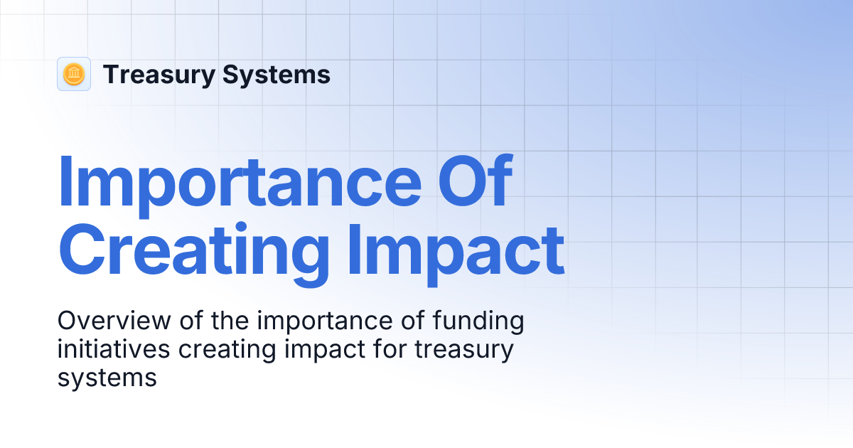 Importance Of Creating Impact Treasury Systems